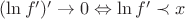 $(\ln f')' \to 0 \Leftrightarrow \ln f' \prec x$