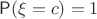 $\mathsf P(\xi=c)=1$