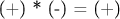(+) * (-) = (+)