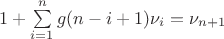 $1+\sum\limits_{i=1}^{n}g(n-i+1)\nu_i = \nu_{n+1}$