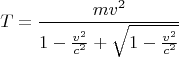 $$T=\frac{mv^2}{1-\frac{v^2}{c^2}+\sqrt{1-\frac{v^2}{c^2}}}$$