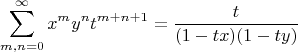 $$
\sum_{m,n=0}^\infty x^my^n t^{m+n+1}=\frac{t}{(1-tx)(1-ty)}
$$