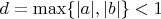 $d=\max\{|a|,|b|\}<1$