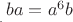 ${}_{{}_{{}_.}}ba=a^6b$