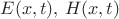 $E(x,t),\,H(x,t)$