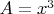 $A=x^3$