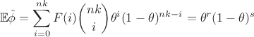 $$
\mathbb{E}\hat{\phi}=\sum\limits_{i=0}^{nk}F(i)\binom{nk}{i}\theta^{i}(1-\theta)^{nk-i}=\theta^r(1-\theta)^s
$$