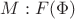 $M:F(\Phi)$