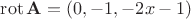 $\operatorname{rot}\mathbf A=(0,-1,-2x-1)$
