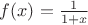 $f(x)=\frac{1}{1+x}$