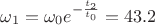 $\omega_1=\omega_0e^{-\frac {t_2} {t_0}}=43.2