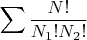 $$\sum \frac{N!}{N_1!N_2!}$$