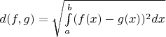 $d(f, g) = \sqrt{\int\limits_{a}^{b}(f(x) - g(x))^2dx}$