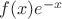 $f(x)e^{-x}$