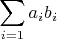 $\displaystyle\sum\limits_{i=1}a_ib_i $