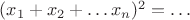 $(x_1+ x_2 + \ldots x_n)^2 = \ldots$