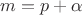 $m = p + \alpha$