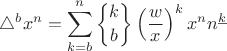 $\displaystyle \triangle^{b}x^n=\sum\limits_{k=b}^{n}{k\brace b}\left(\frac{w}{x}\right)^{k}x^{n} n^{\underline {k}}$