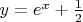 $y=e^x+\frac{1}{2}$