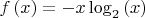 $f\left(x\right)=-x \log_2\left(x\right)$