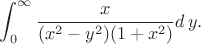 $$
\int_0^\infty \frac{x}{(x^2-y^2)(1+x^2)}d\,y.
$$