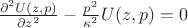 $\frac {\partial^2 {U(z,p)}} {\partial {z}^2}-\frac{p^2} {\kappa^2} U(z,p)=0$