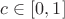 $c \in [0,1]$