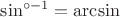 $\sin^{\circ-1}=\arcsin$
