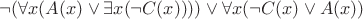 $\neg(\forall x(A(x) \vee \exists x(\neg C(x))))\vee\forall x(\neg C(x) \vee A(x))$