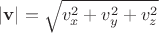 $|\mathbf v| = \sqrt{v_x^2 + v_y^2 + v_z^2}$