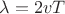 $\lambda=2vT$