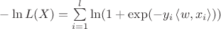 $-\ln L(X) = \sum\limits_{i=1}^{l}\ln(1 + \exp(-y_i\left\langle w, x_i \right\rangle))$ $-\ln L(X) = \sum\limits_{i=1}^{l}\ln(1 + \exp(-y_i\left\langle w, x_i \right\rangle))$