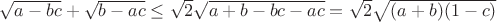 $\sqrt{a-bc}+\sqrt{b-ac} \le \sqrt{2}\sqrt{a+b-bc-ac}=\sqrt{2}\sqrt{(a+b)(1-c)}$