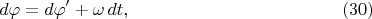 $$d\varphi=d\varphi'+\omega\,dt,\eqno{(30)}$$