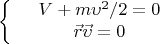 $$\left\{
\begin{array}{rcl}
 &V+m\upsilon^2/2=0& \\
 &\vec{r}\vec{\upsilon}=0& \\
\end{array}
\right.$$