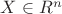 $X \in \matbf{R}^n$