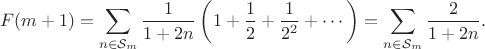 $$F(m+1)=\sum\limits_{n \in \mathcal S_m}^{}{\dfrac{1}{1+2n}\left(1+\frac{1}{2}+ \frac{1}{2^2}+ \cdots  \right)=\sum\limits_{n \in \mathcal S_m}^{}{\dfrac{2}{1+2n}}.$$
