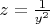 $z=\frac {1}{y^2}$