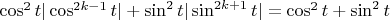 $ \cos^2 t|\cos^{2k - 1} t| + \sin^2t|\sin^{2k + 1} t|=\cos^2 t + \sin^2 t$