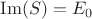 $\operatorname{Im}(S) = E_0$