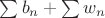 $\sum b_n + \sum w_n$