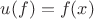 $u(f)=f(x)$