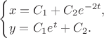 $\begin{cases}x=C_1+C_2e^{-2t},\\y=C_1e^{t}+C_2.\end{cases}$