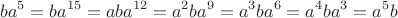 $$ba^5=ba^{15}=aba^{12}=a^2ba^9=a^3ba^6=a^4ba^3=a^5b$$ $$ba^5=ba^{15}=aba^{12}=a^2ba^9=a^3ba^6=a^4ba^3=a^5b$$