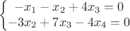 $$\left\{\begin{matrix}
 -x_1-x_2+4x_3=0 \\ 
 -3x_2+7x_3-4x_4=0 & 
\end{matrix}\right.$$