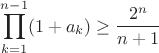 $$\prod_{k=1}^{n-1}(1+a_{k}) \geq\frac{2^{n}}{n+1} $$
