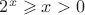 $2^x\geqslant x > 0$