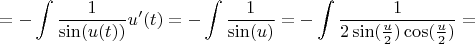 $$ = -\int\limits_{}^{} \frac{1}{\sin(u(t))} u'(t) = -\int\limits_{}^{} \frac{1}{\sin(u)} = -\int\limits_{}^{} \frac{1}{2\sin(\frac{u}{2})\cos(\frac{u}{2})} =$$