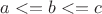 $a<=b<=c$