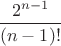 $\dfrac{2^{n-1}}{(n-1)!}$
